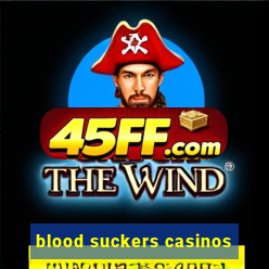 blood suckers casinos
